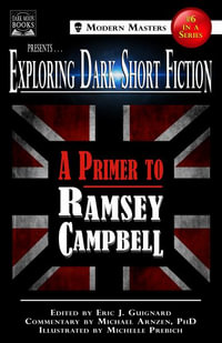 Exploring Dark Short Fiction #6 : A Primer to Ramsey Campbell - Eric J. Guignard