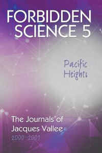 Forbidden Science 5, Pacific Heights : The Journals of Jacques Vallee 2000-2009 - Jacques Vallee