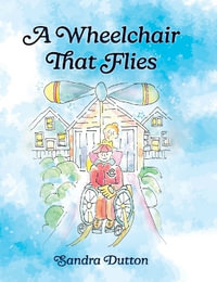 A Wheelchair That Flies - Sandra Dutton