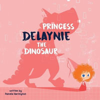 Princess Delaynie the Dinosaur - Pamela Harrington