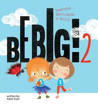 Be Big! 2 : Beatrice Befriends a Bully - Katie Kizer