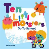 Ten Little Monsters Go to School - Torin Lee