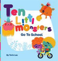 Ten Little Monsters Go to School - Torin Lee