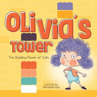 Olivia's Tower : The Building Power of Cells - Gretchen Day