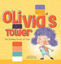 Olivia's Tower : The Building Power of Cells - Gretchen Day