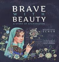 Brave with Beauty : A Story of Afghanistan - Maxine Rose Schur