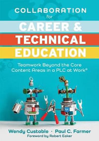 Collaboration for Career and Technical Education : Teamwork Beyond the Core Content Areas in a PLC at Work(r) (a Guide for Collaborative Teaching in Ca - Wendy Custable