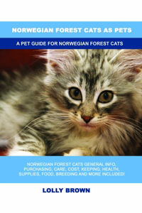 Norwegian Forest Cats as Pets : A Pet Guide for Norwegian Forest Cats - Lolly Brown