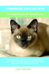 Tonkinese Cats as Pets : The Ultimate Guide for Tonkinese Cats - Lolly Brown