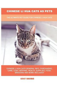 Chinese Li Hua Cats as Pets : The Ultimate Pet Guide for Chinese Li Hua Cats - Lolly Brown