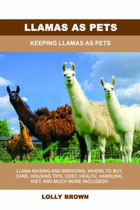 Llamas as Pets : Keeping Llamas As Pets - Lolly Brown