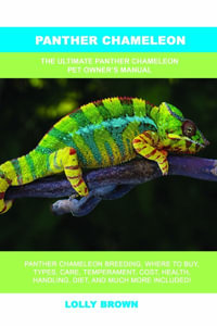 Panther Chameleon : The Ultimate Panther Chameleon Pet Owner's Manual - Lolly Brown