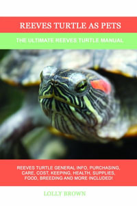 Reeves Turtle as Pets : The Ultimate Reeves Turtle Manual - Lolly Brown