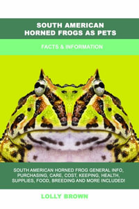 South American Horned Frogs as Pets : Facts & Information - Lolly Brown