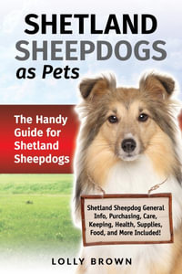 Shetland Sheepdogs as Pets : The Handy Guide for Shetland Sheepdogs - Lolly Brown