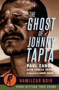 The Ghost of Johnny Tapia : -Hamilcar Noir True Crime Series - Paul Zanon