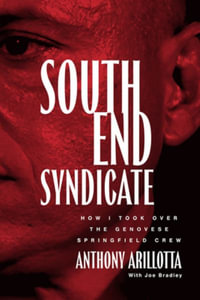 South End Syndicate : How I Took Over the Genovese Springfield - Anthony Arillotta