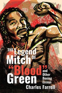 The Legend of Mitch "Blood" Green and Other Boxing Essays - Charles Farrell