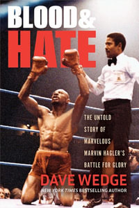 Blood & Hate : The Untold Story of Marvelous Marvin Hagler's Battle for Glory - Dave Wedge