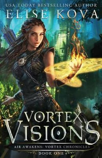 Vortex Visions : Vortex Chronicles - Elise Kova