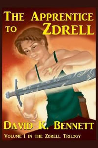 The Apprentice to Zdrell : Volume 1 in the Zdrell Trilogy - David K Bennett