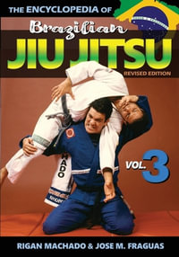 Encyclopedia of Brazilian Jiu Jitsu : Volume 3 - Rigan Machado