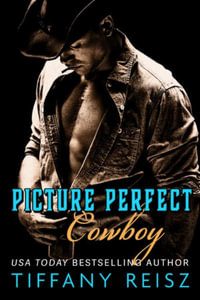 Picture Perfect Cowboy : A Western Romance - Tiffany Reisz