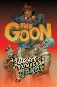 The Goon Volume 2 : The Deceit of a Cro-Magnon Dandy - Eric Powell