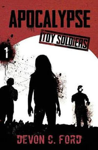 Apocalypse : Toy Soldiers Book One - Devon C Ford