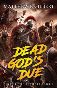 Dead God's Due : Sins of the Fathers Book One - Matthew P Gilbert