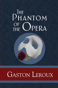 The Phantom of the Opera - Gaston LeRoux