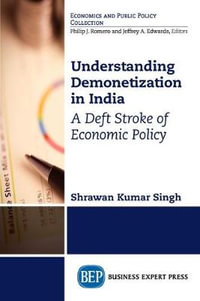 Understanding Demonetization in India : A Deft Stroke of Economic Policy - Shrawan Kumar Singh