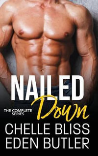 Nailed Down : The Complete Series - Chelle Bliss