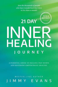 21 Day Inner Healing Journey : A Personal Guide to Healing Past Hurts and Becoming Emotionally Healthy - Jimmy Evans