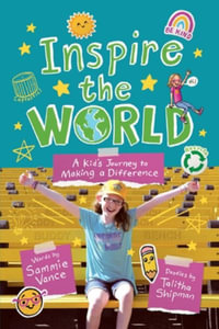 Inspire the World : A Kid's Journey to Making a Difference - Sammie Vance