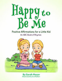 Happy to Be Me : Positive Affirmations for Little Kids - Sarah Mazor