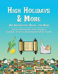 High Holidays & More : An Interactive Guide for Kids: Rosh Hashanah, Yom Kippur, Sukkot, Shmini Atzeret/Simchat Torah - Sarah Mazor