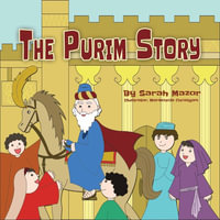 The Purim Story : The Story of Queen Esther and Mordechai the Righteous - Sarah Mazor