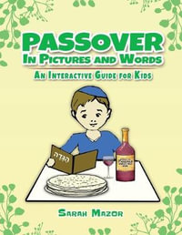 Passover in Pictures and Words : An Interactive Guide For Kids - Sarah Mazor