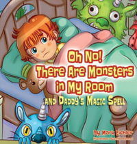 Oh No! There Are Monsters in My Room : and Daddy's Magic Spell - Mark Eichler