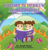 Colors in Hebrew : A Rainbow Tale: For English Speaking Kids - Sarah Mazor