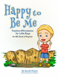 Happy to Be Me : Positive Affirmations for Little Boys - Sarah Mazor