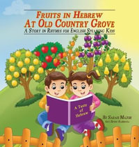 Fruits in Hebrew at Old Country Grove : A Story in Rhymes for English-Speaking Kids - Sarah Mazor