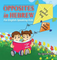 Opposites in Hebrew for English-Speaking Kids : A Taste of Hebrew for English-Speaking Kids - Sarah Mazor