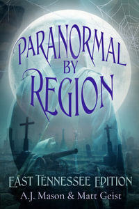 Paranormal by Region : East Tennessee Editon - A.J. Mason