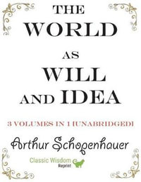 The World as Will and Idea : 3 volumes in 1 [unabridged] - Arthur Schopenhauer