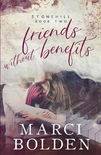 Friends Without Benefits : Stonehill Series - Marci Bolden