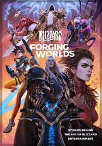 Forging Worlds : Stories Behind the Art of Blizzard Entertainment - Micky Neilson