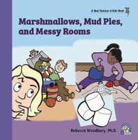 Marshmallows, Mud Pies, and Messy Rooms - Rebecca Woodbury Ph.D.