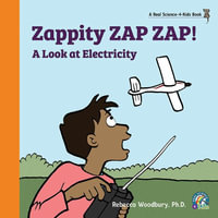 Zappity ZAP ZAP! A Look at Electricity - Rebecca Woodbury Ph.D.